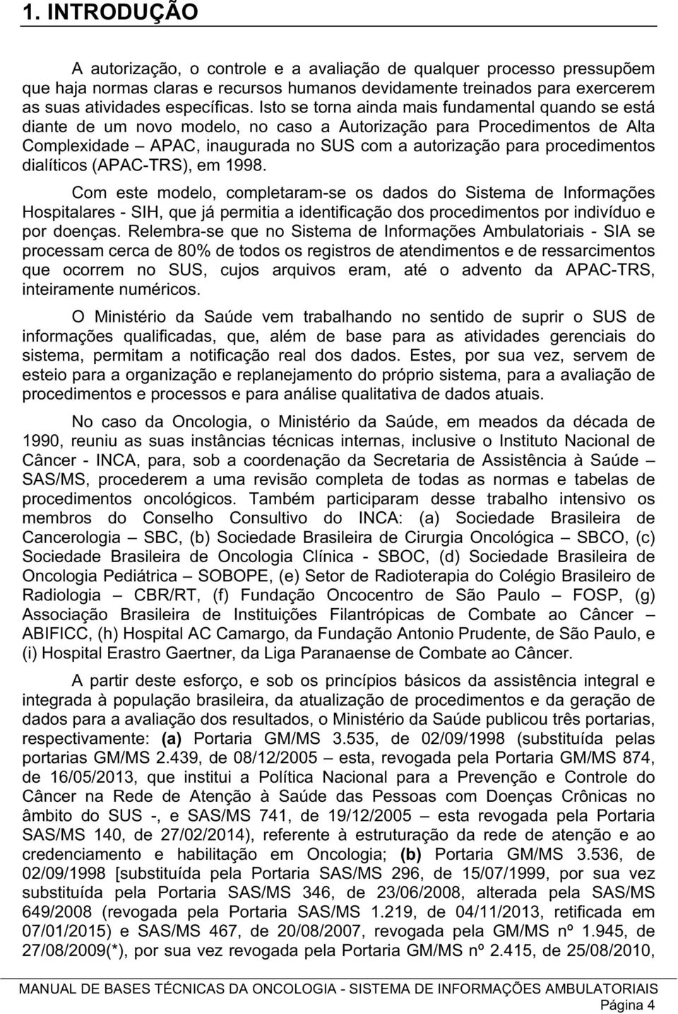 procedimentos dialíticos (APAC-TRS), em 1998.