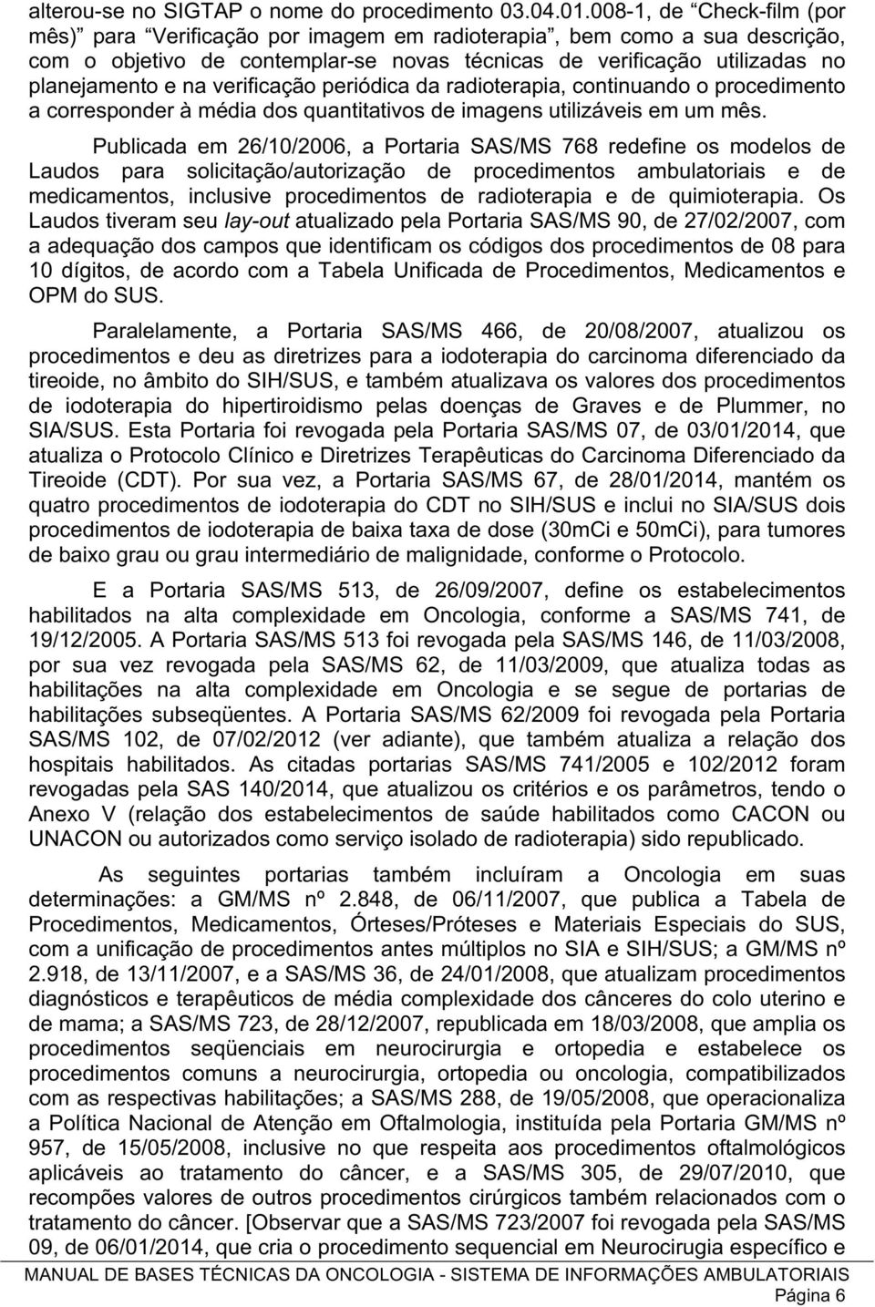 verificação periódica da radioterapia, continuando o procedimento a corresponder à média dos quantitativos de imagens utilizáveis em um mês.