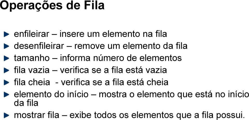 está vazia fila cheia - verifica se a fila está cheia elemento do início mostra o