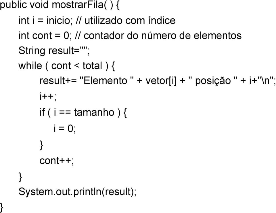 while ( cont < total ) { result+= "Elemento " + vetor[i] + " posição "