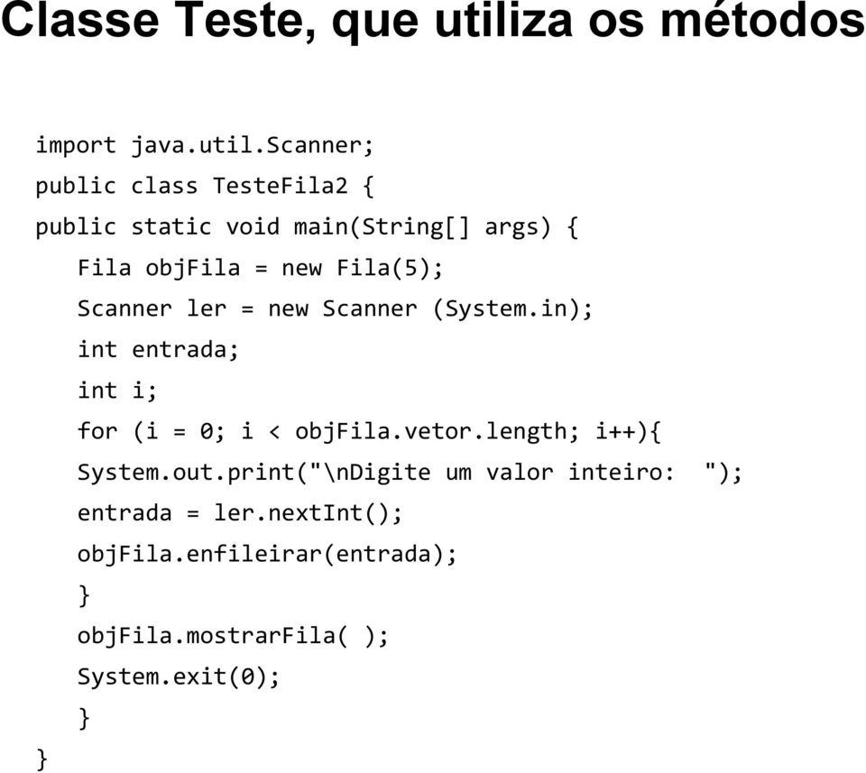 scanner; public class TesteFila { public static void main(string[] args) { Fila objfila = new