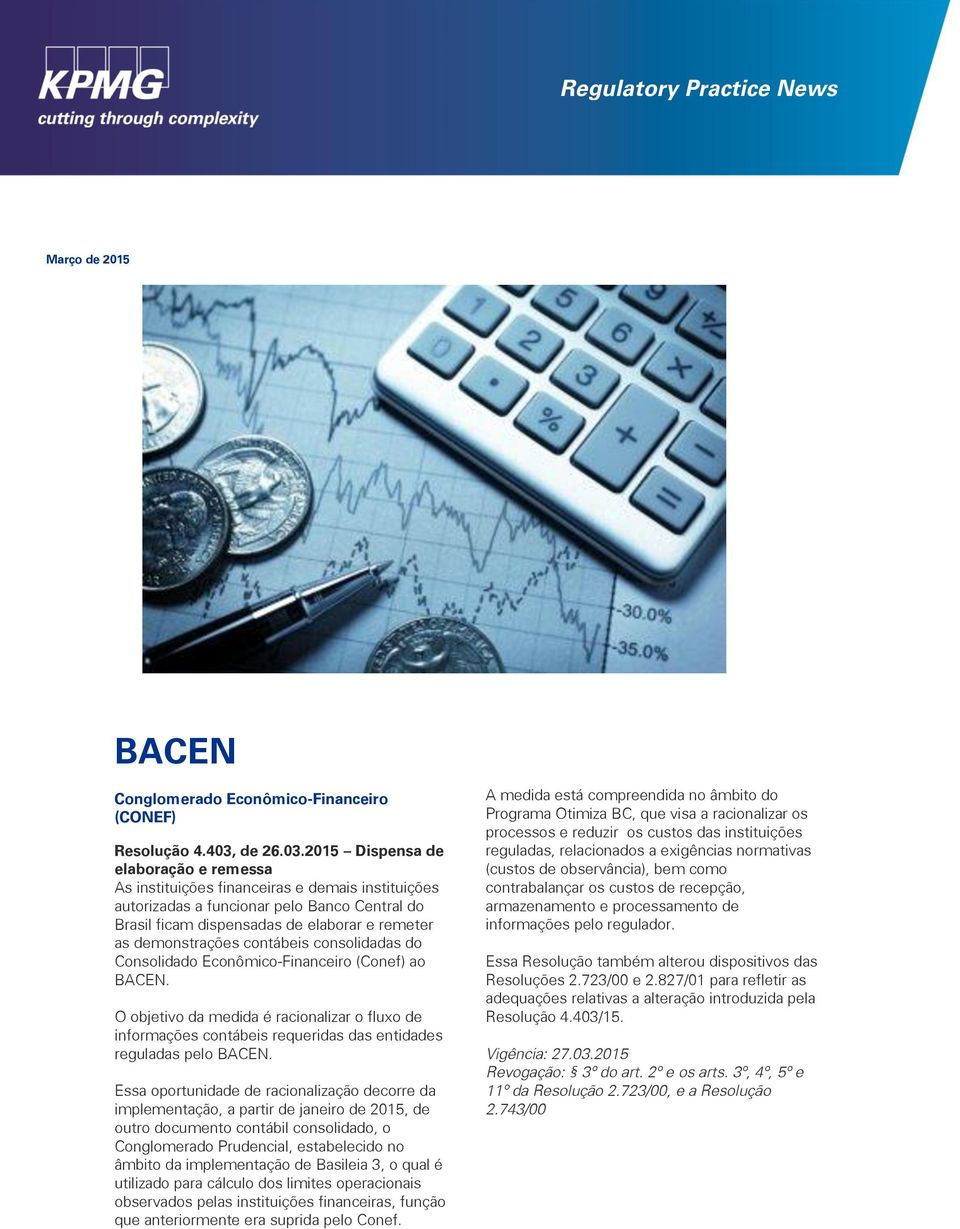 2015 Dispensa de elaboração e remessa As instituições financeiras e demais instituições autorizadas a funcionar pelo Banco Central do Brasil ficam dispensadas de elaborar e remeter as demonstrações