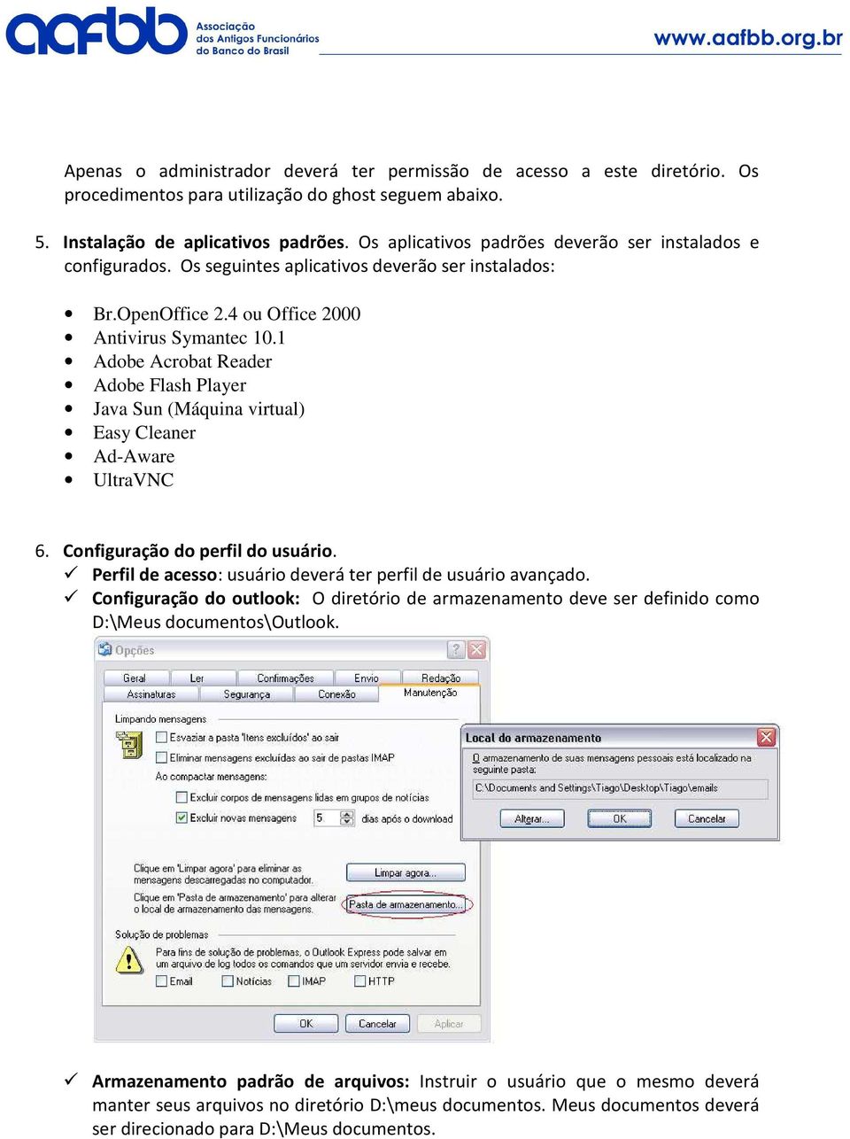 1 Adobe Acrobat Reader Adobe Flash Player Java Sun (Máquina virtual) Easy Cleaner Ad-Aware UltraVNC 6. Configuração do perfil do usuário.