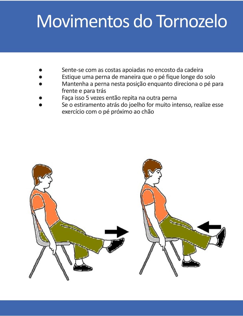 direciona o pé para frente e para trás Faça isso 5 vezes então repita na outra perna Se o