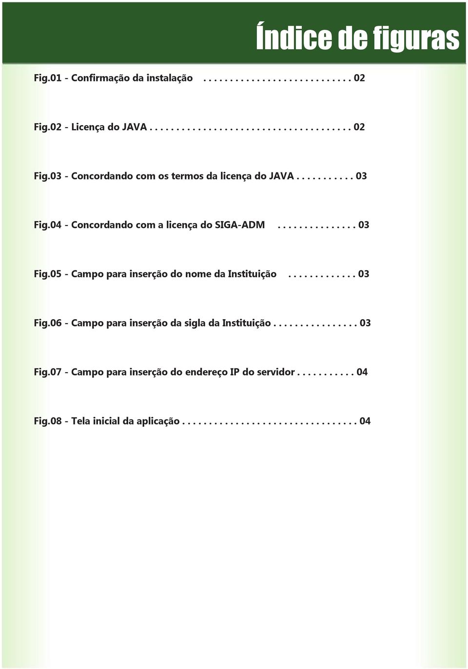 ............... 03 Fig.07 - Campo para inserção do endereço IP do servidor........... 04 