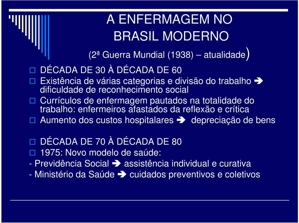 trabalho: enfermeiros afastados da reflexão e crítica Aumento dos custos hospitalares depreciação de bens DÉCADA DE 70 À DÉCADA