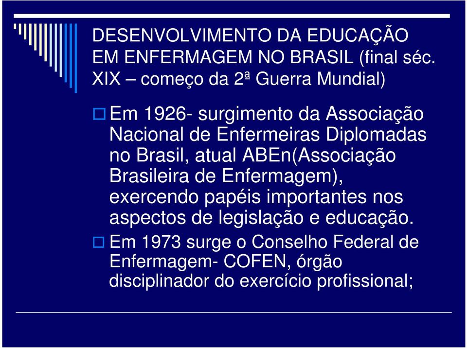 Diplomadas no Brasil, atual ABEn(Associação Brasileira de Enfermagem), exercendo papéis