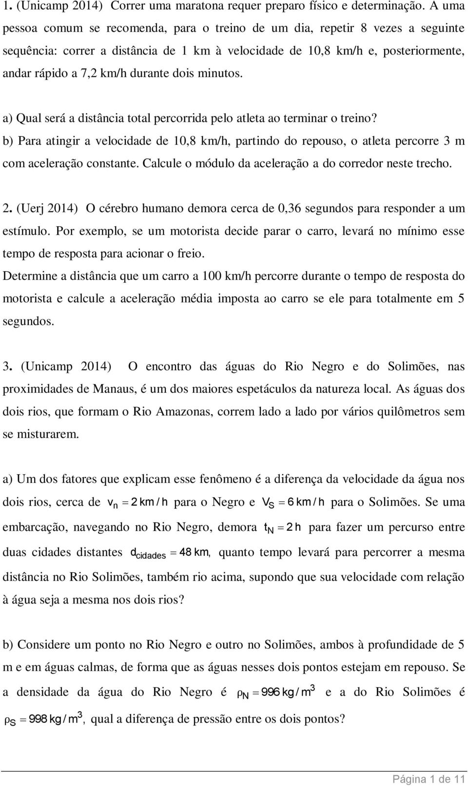 dois minutos. a) Qual será a distância total percorrida pelo atleta ao terminar o treino?