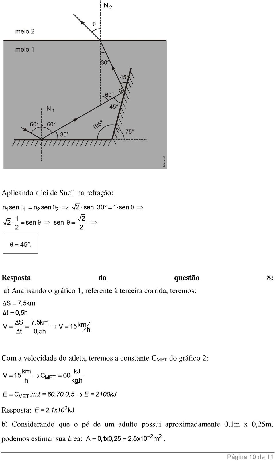 0,5h h Com a velocidade do atleta, teremos a constante C MET do gráfico : km kj V 15 CMET 60 h kg.h E C m.t = 60.70.