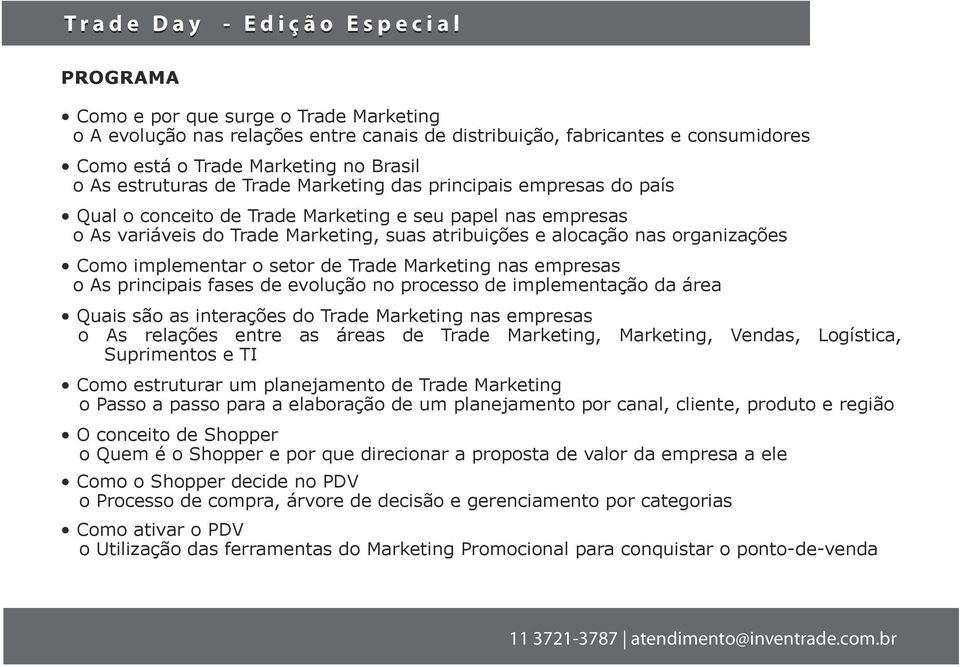 o setor de Trade Marketing nas empresas o As principais fases de evolução no processo de implementação da área Quais são as interações do Trade Marketing nas empresas o As relações entre as áreas de