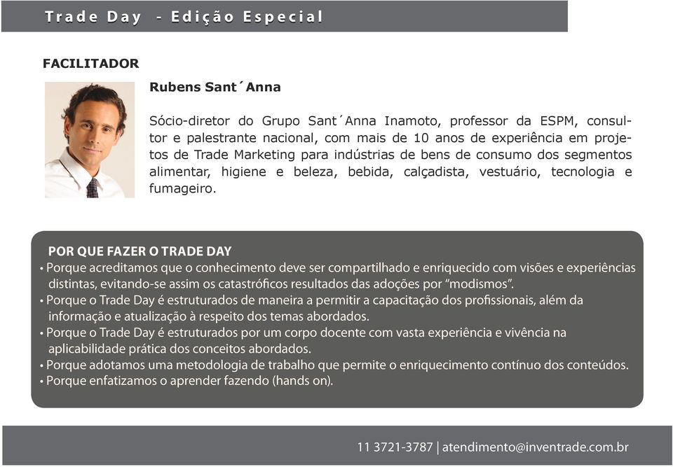 POR QUE FAZER O TRADE DAY Porque acreditamos que o conhecimento deve ser compartilhado e enriquecido com visões e experiências distintas, evitando-se assim os catastróficos resultados das adoções por