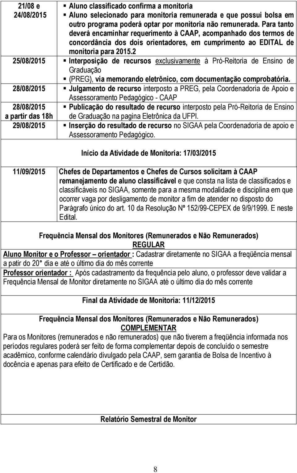 2 25/8/25 Interposição de recursos exclusivamente à Pró-Reitoria de Ensino de Graduação (PREG), via memorando eletrônico, com documentação comprobatória.