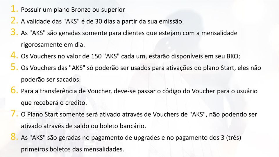 Os Vouchers das "AKS" só poderão ser usados para ativações do plano Start, eles não poderão ser sacados. 6.