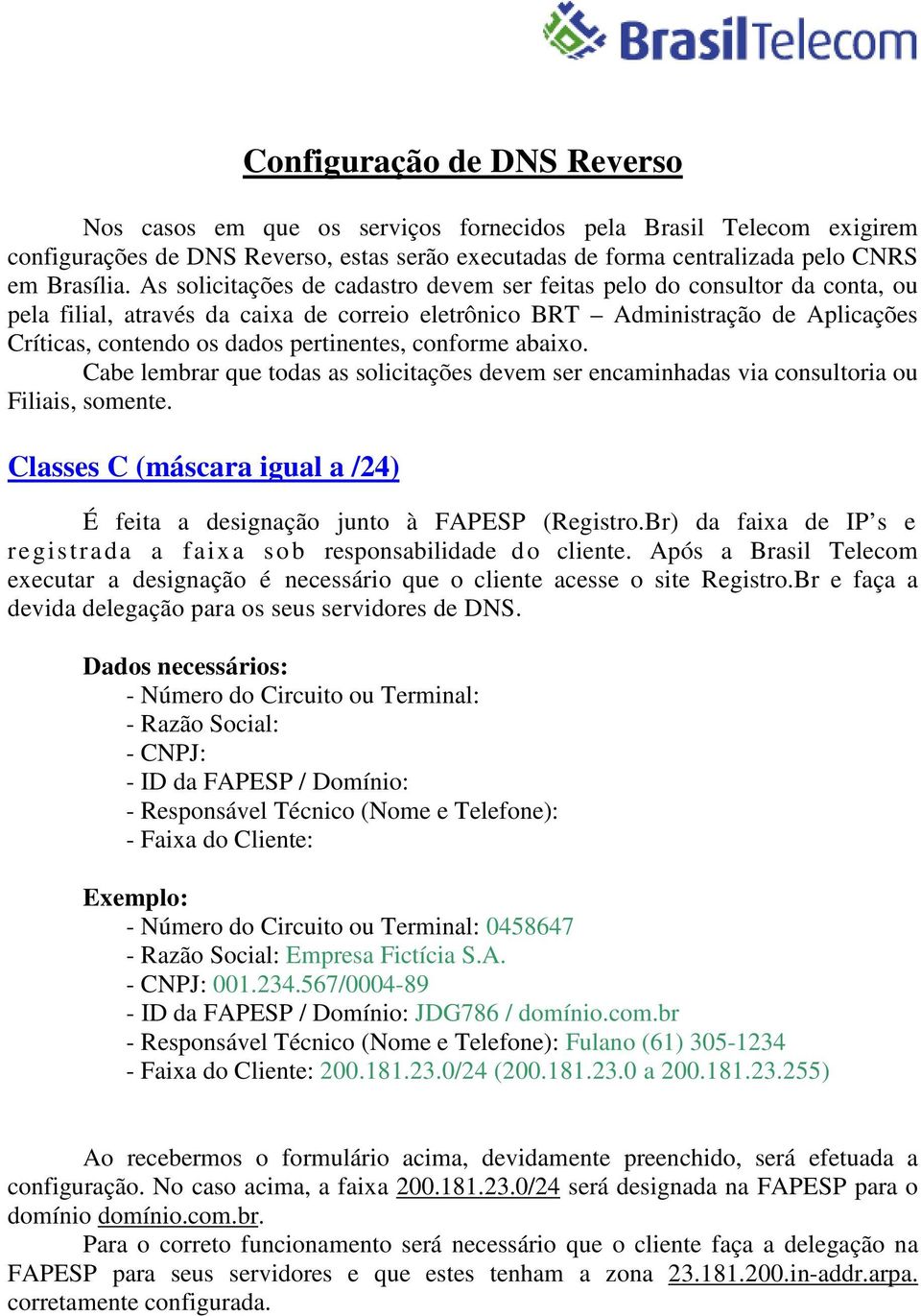 pertinentes, conforme abaixo. Cabe lembrar que todas as solicitações devem ser encaminhadas via consultoria ou Filiais, somente.