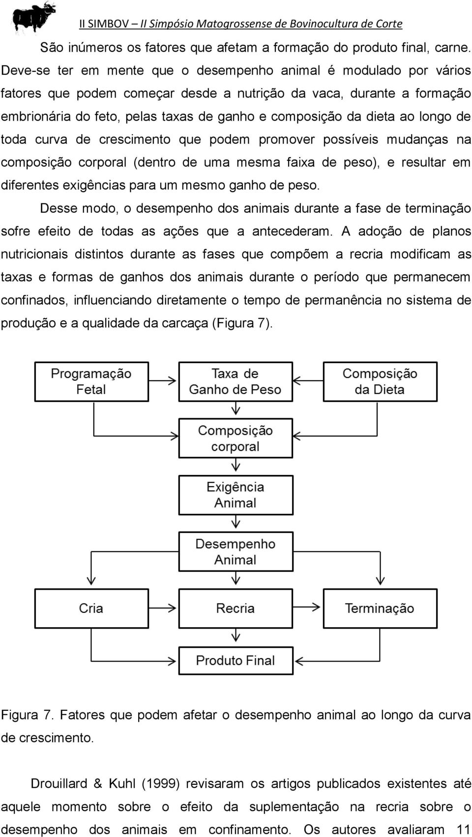 dieta ao longo de toda curva de crescimento que podem promover possíveis mudanças na composição corporal (dentro de uma mesma faixa de peso), e resultar em diferentes exigências para um mesmo ganho