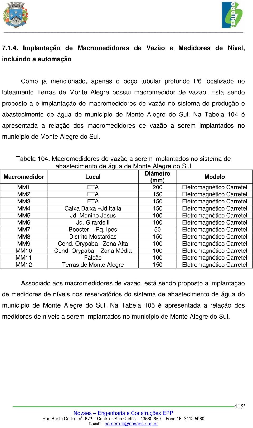 macromedidor de vazão. Está sendo proposto a e implantação de macromedidores de vazão no sistema de produção e abastecimento de água do município de Monte Alegre do Sul.