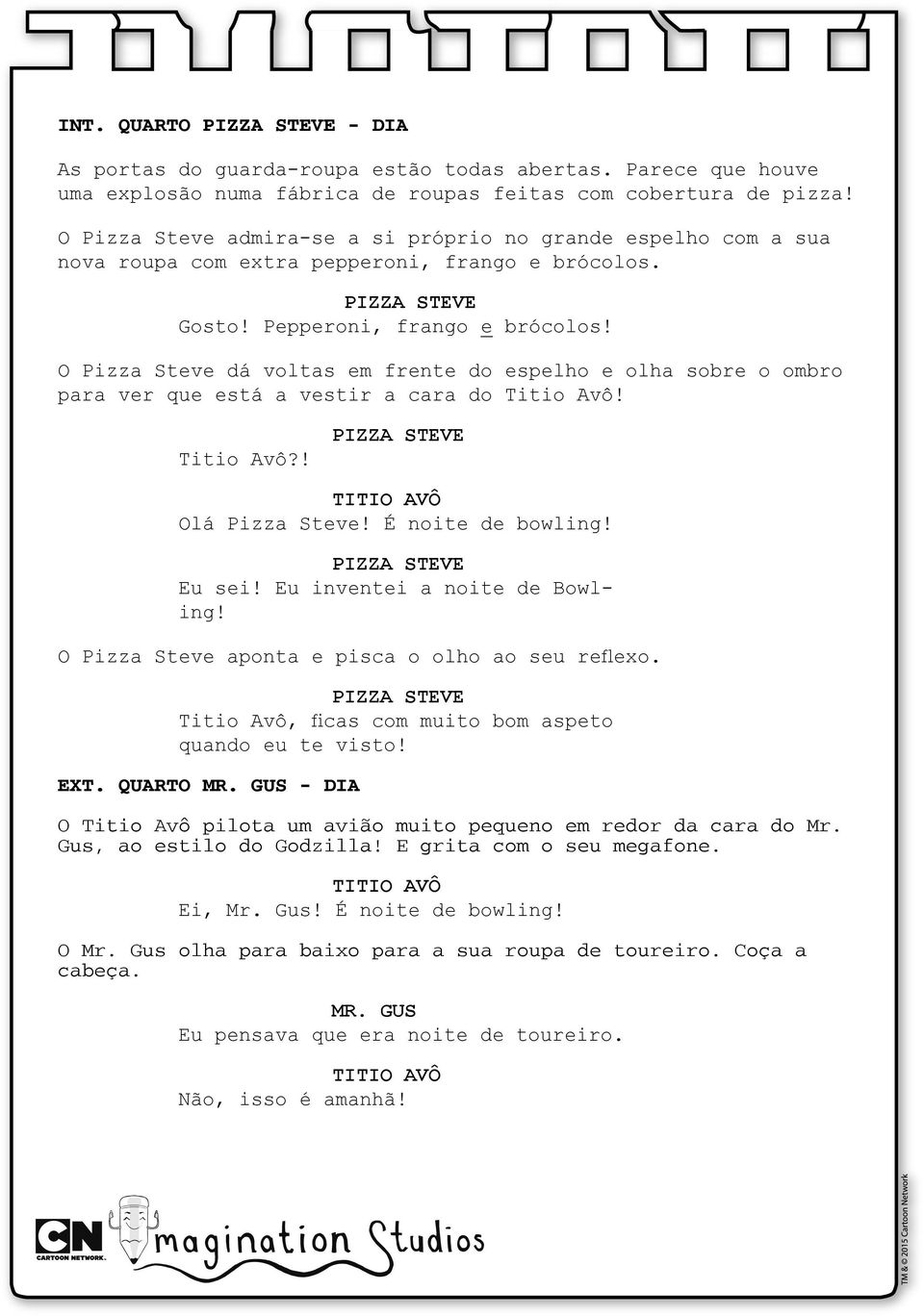 O dá voltas em frente do espelho e olha sobre o ombro para ver que está a vestir a cara do Titio Avô! Titio Avô?! Olá! É noite de bowling! Eu sei! Eu inventei a noite de Bowling!