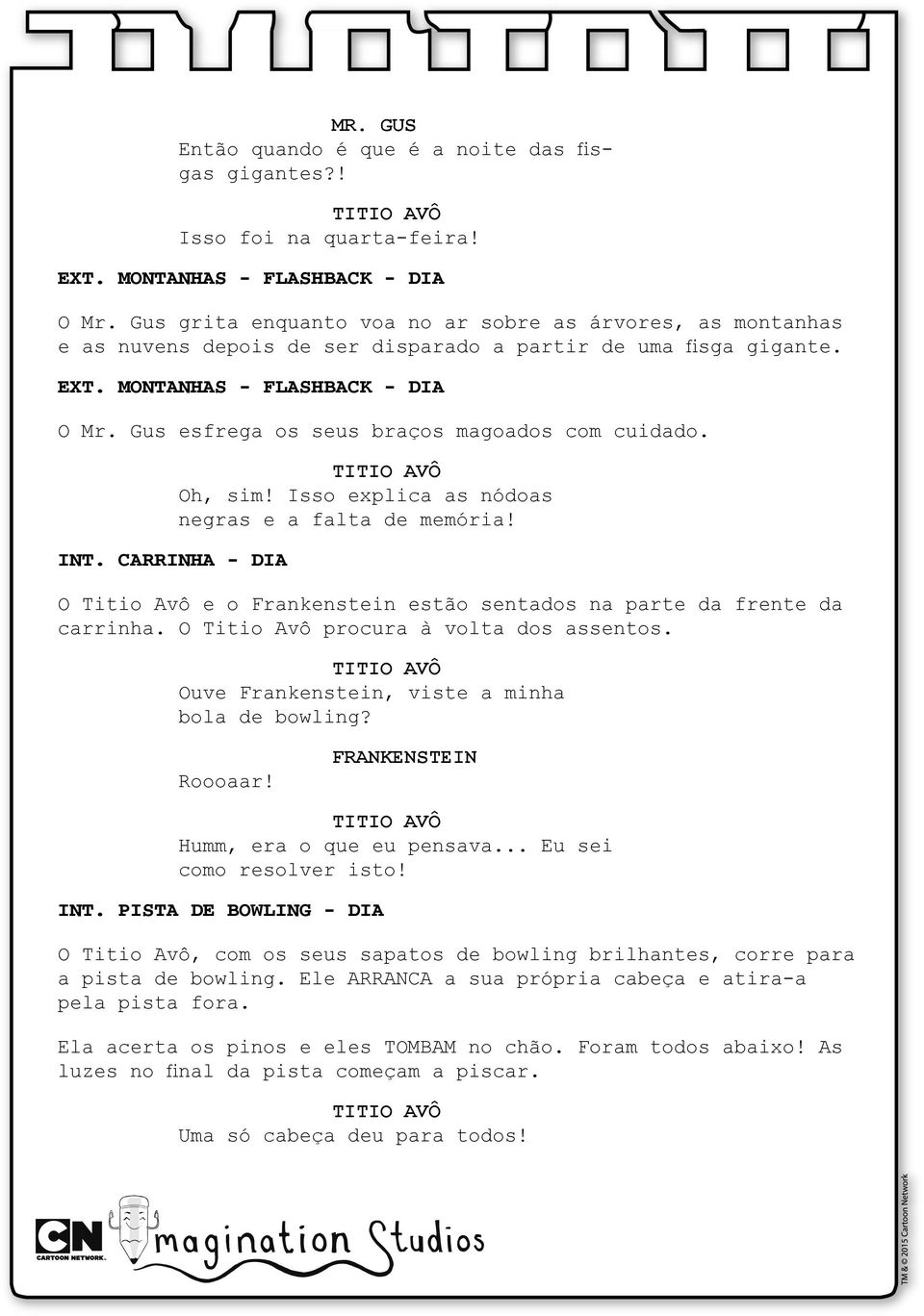 montanhas - flashback - dia O esfrega os seus braços magoados com cuidado. int. Carrinha - dia Oh, sim! Isso explica as nódoas negras e a falta de memória!