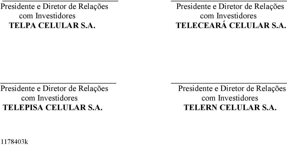 S.A. Presidente e Diretor de Relações com Investidores TELECEARÁ  S.A. Presidente e Diretor de Relações com Investidores TELEPISA  S.