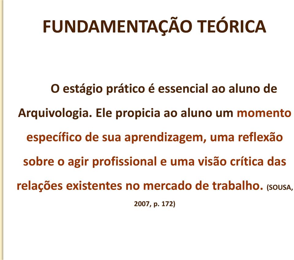 Ele propicia ao aluno um momento específico de sua aprendizagem,