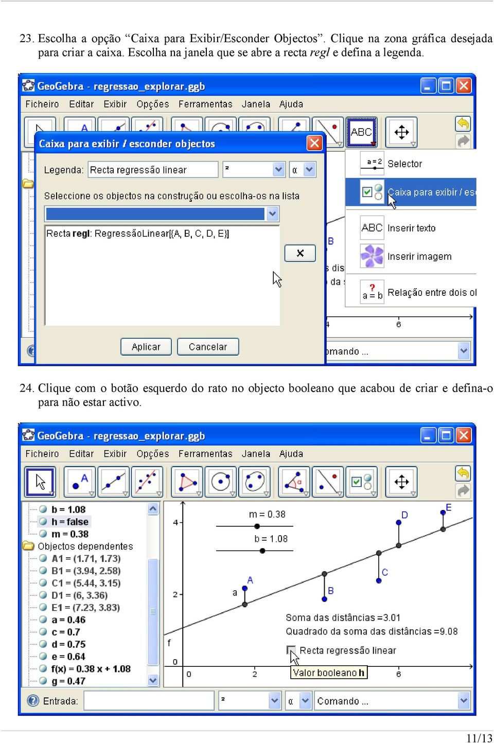 Escolha na janela que se abre a recta regl e defina a legenda. 24.