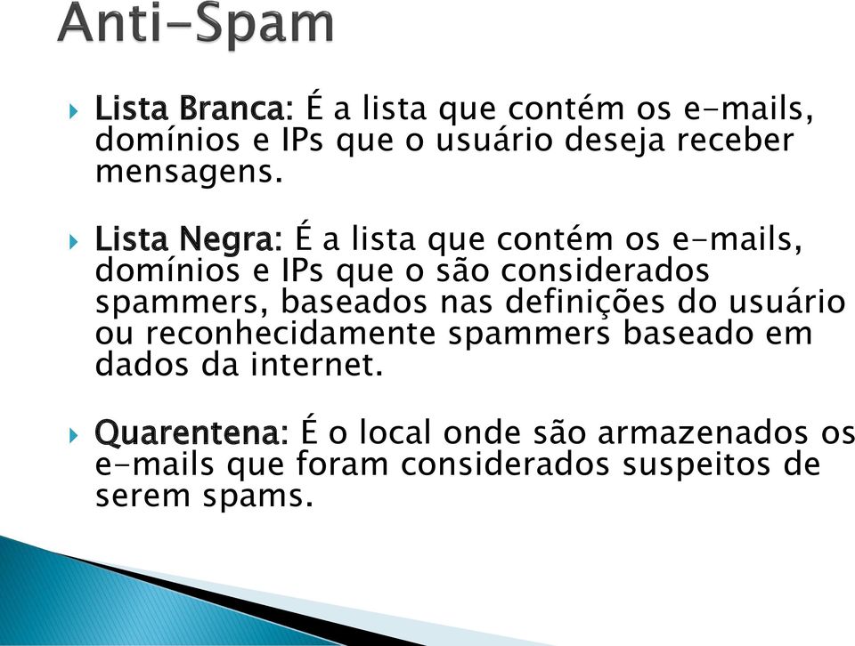 Lista Negra: É a lista que contém os e-mails, domínios e IPs que o são considerados spammers,