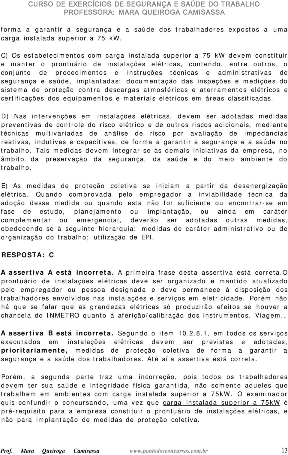 e administrativas de segurança e saúde, implantadas; documentação das inspeções e medições do sistema de proteção contra descargas atmosféricas e aterramentos elétricos e certificações dos