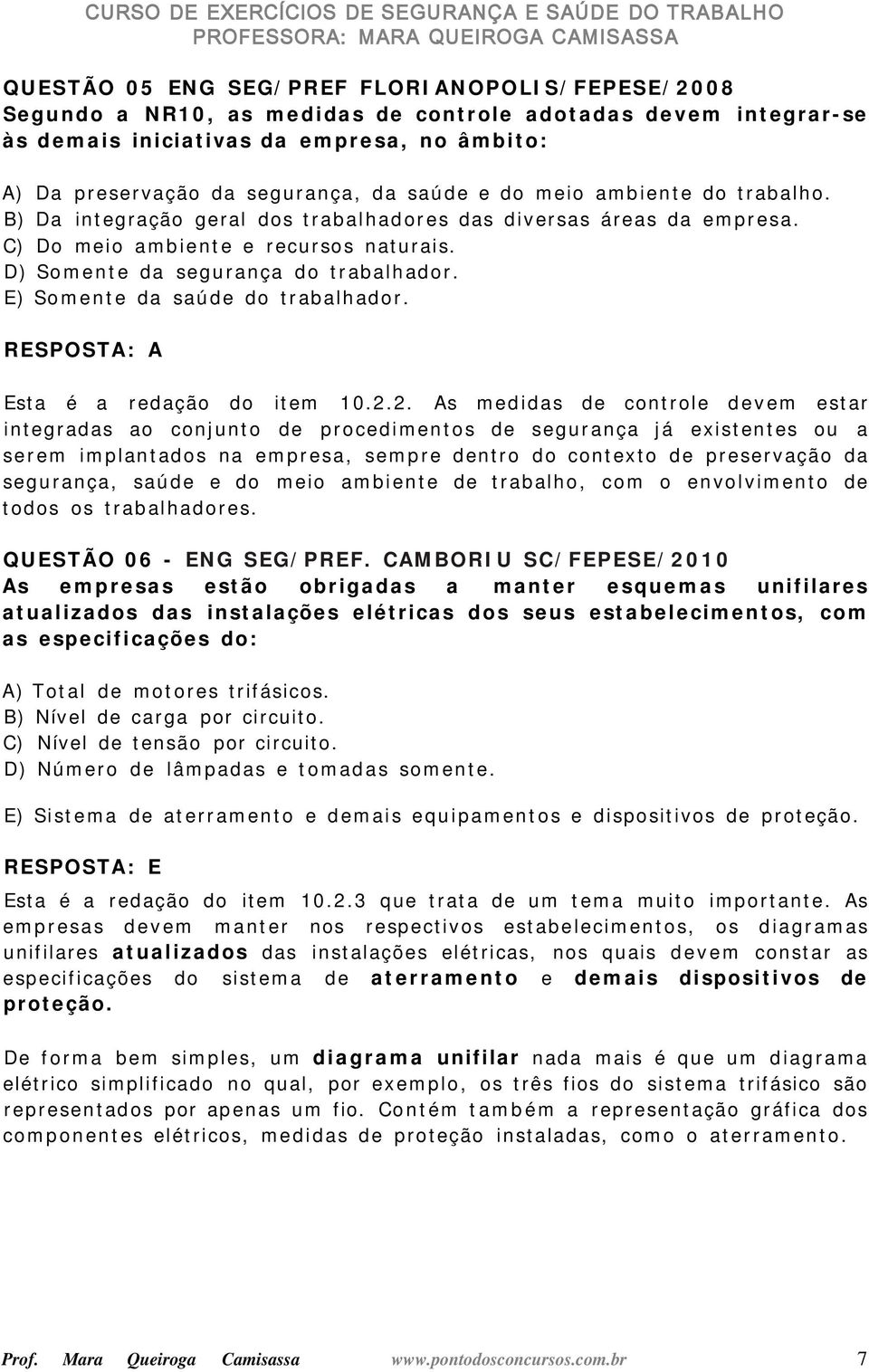 E) Somente da saúde do trabalhador. RESPOSTA: A Esta é a redação do item 10.2.