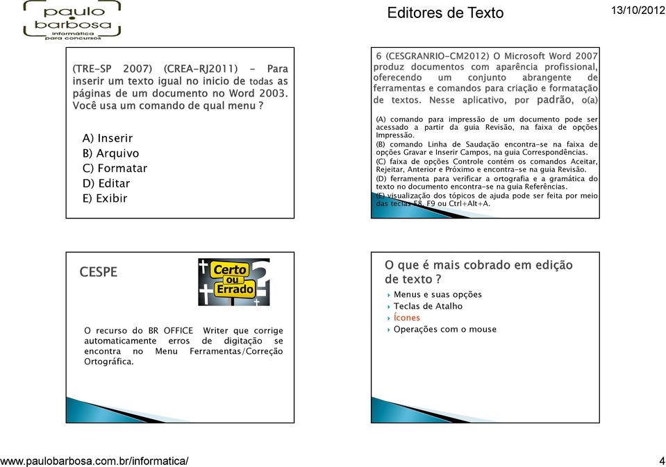 (C) faixa de opções Controle contém os comandos Aceitar, Rejeitar, Anterior e Próximo e encontra-se na guia Revisão.