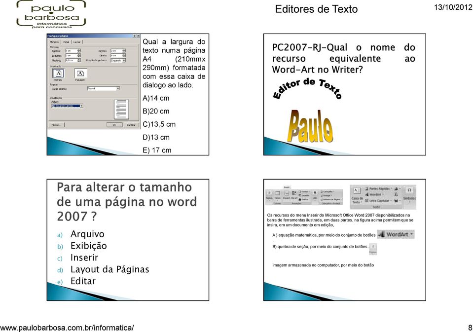 Office Word 2007 disponibilizados na barra de ferramentas ilustrada, em duas partes, na figura acima permitem que se insira, em um documento em