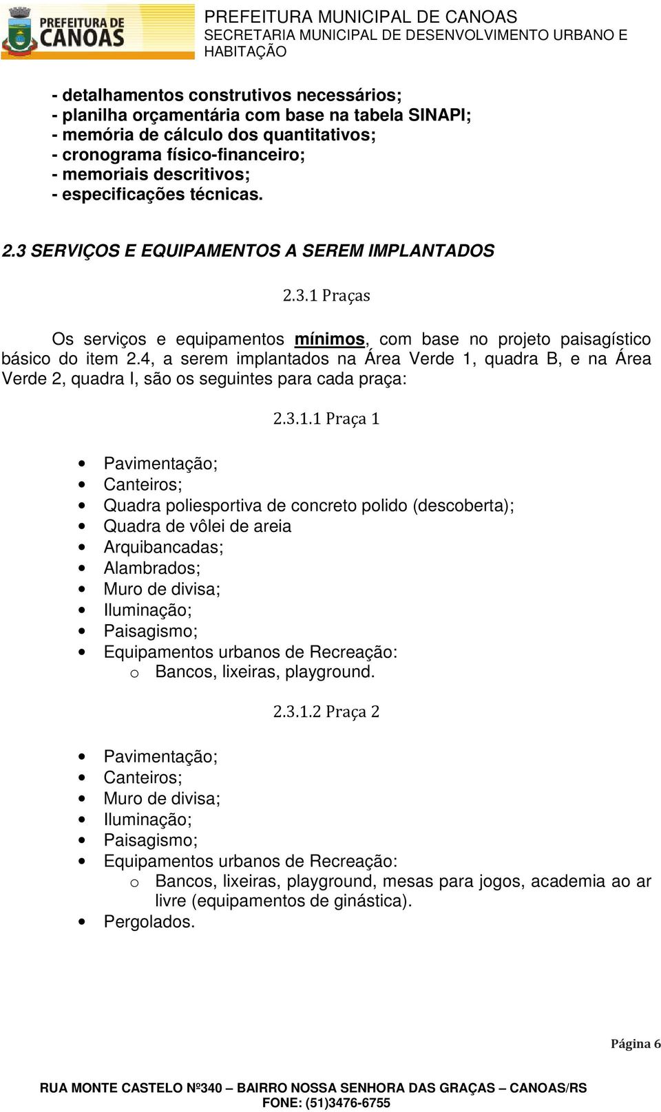 4, a serem implantados na Área Verde 1,