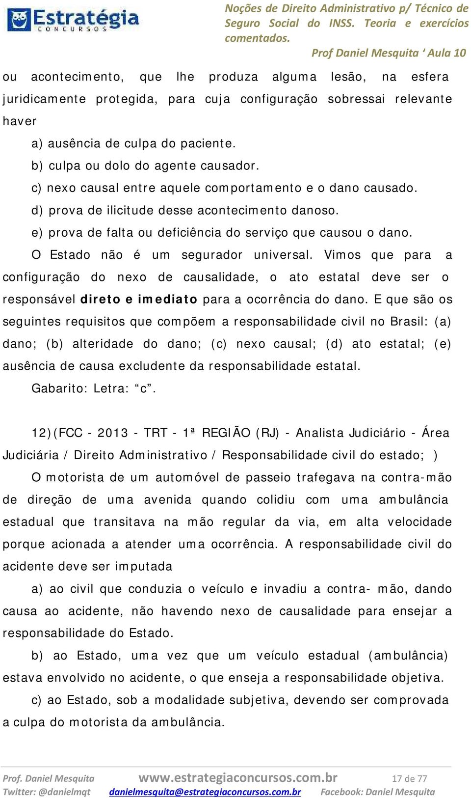 e) prova de falta ou deficiência do serviço que causou o dano. O Estado não é um segurador universal.