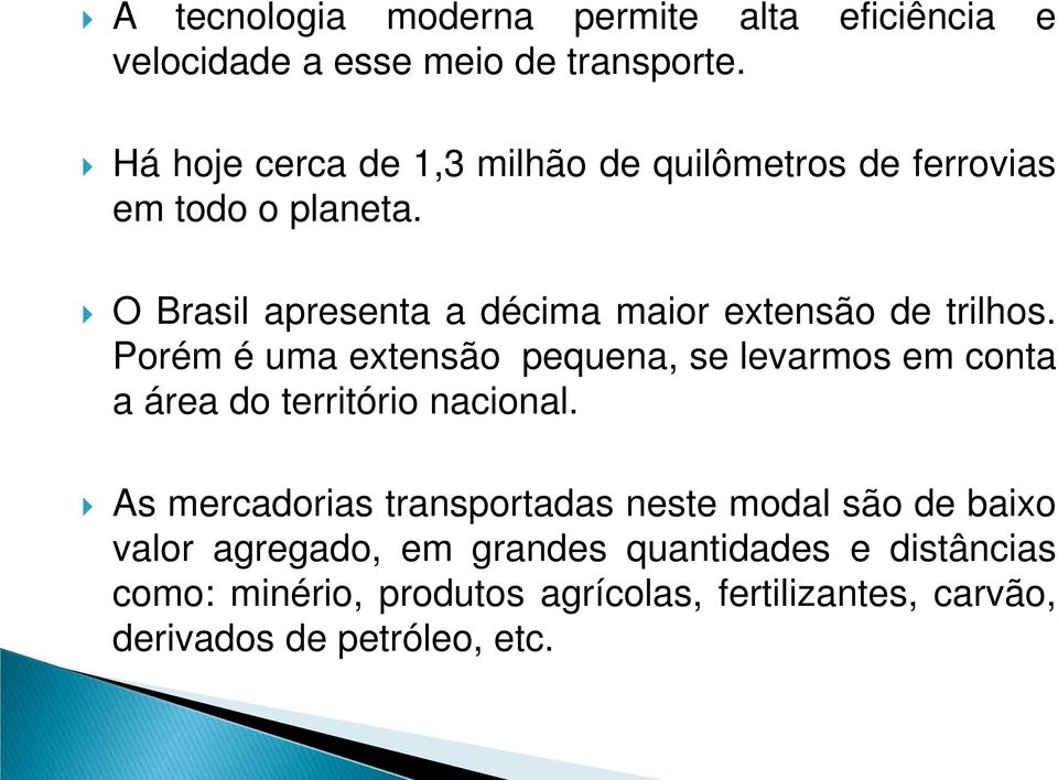 O Brasil apresenta a décima maior extensão de trilhos.