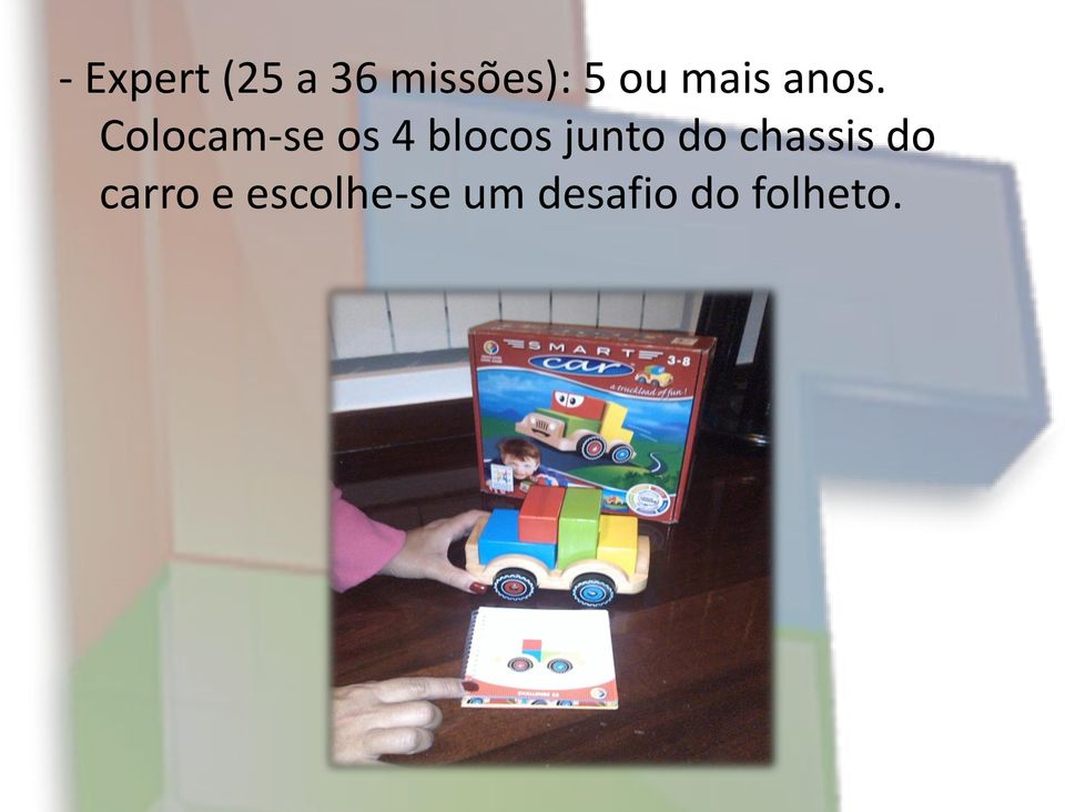 Colocam-se os 4 blocos junto do