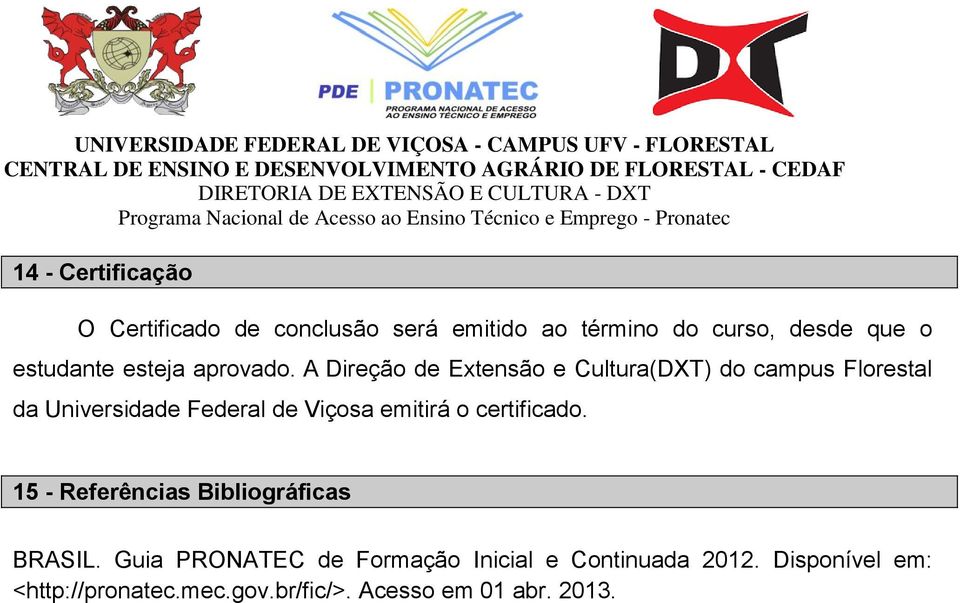 A Direção de Extensão e Cultura(DXT) do campus Florestal da Universidade Federal de Viçosa emitirá