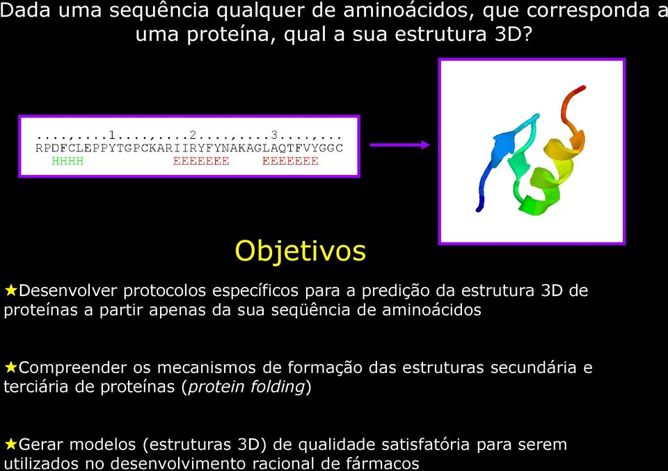 seqüência de aminoácidos Compreender os mecanismos de formação das estruturas secundária e terciária de proteínas