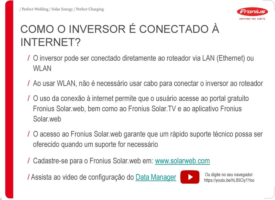 / O uso da conexão à internet permite que o usuário acesse ao portal gratuito Fronius Solar.web, bem como ao Fronius Solar.TV e ao aplicativo Fronius Solar.