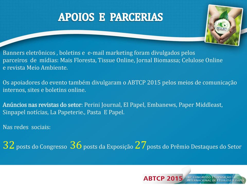 Os apoiadores do evento também divulgaram o ABTCP 2015 pelos meios de comunicação internos, sites e boletins online.