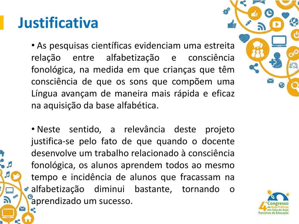 Neste sentido, a relevância deste projeto justifica-se pelo fato de que quando o docente desenvolve um trabalho relacionado à consciência