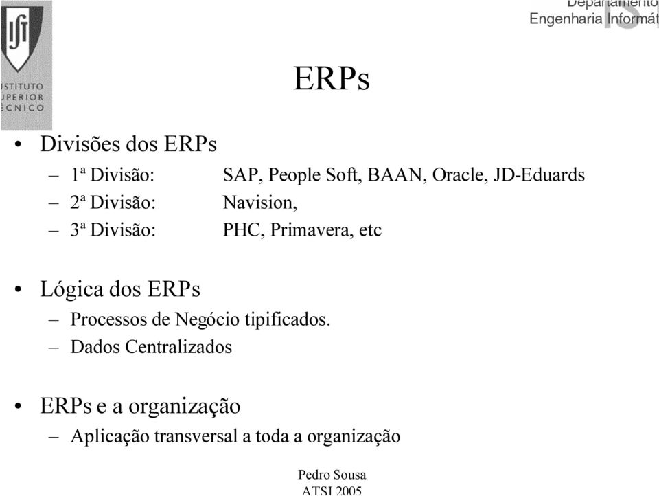 Lógica dos ERPs Processos de Negócio tipificados.