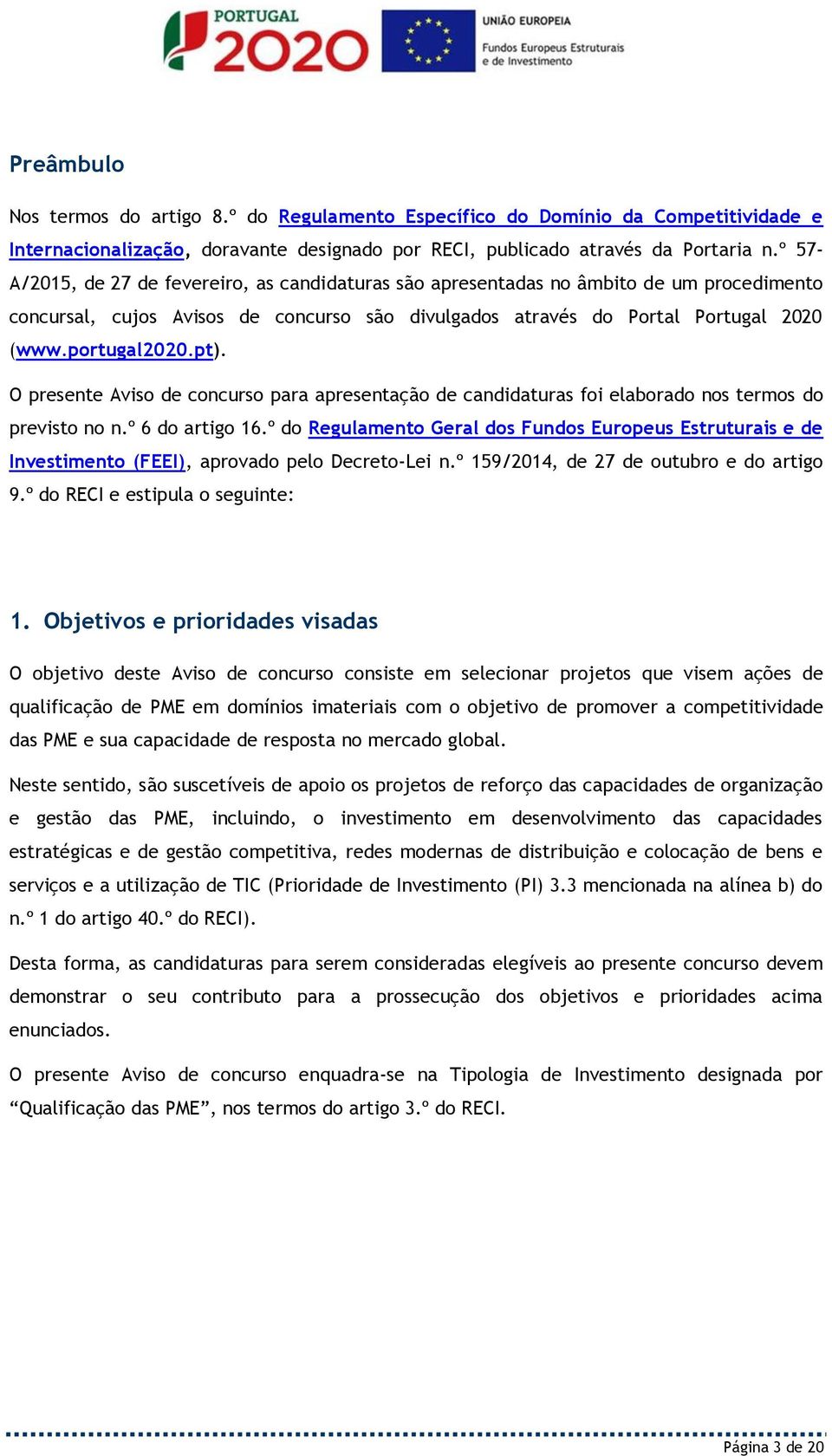 pt). O presente Aviso de concurso para apresentação de candidaturas foi elaborado nos termos do previsto no n.º 6 do artigo 16.