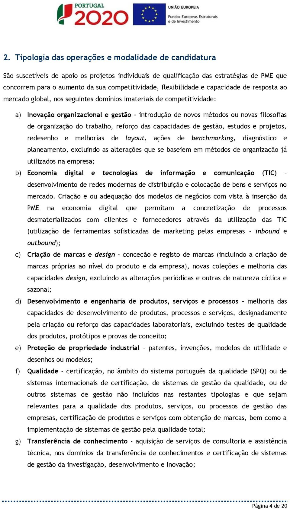 de organização do trabalho, reforço das capacidades de gestão, estudos e projetos, redesenho e melhorias de layout, ações de benchmarking, diagnóstico e planeamento, excluindo as alterações que se