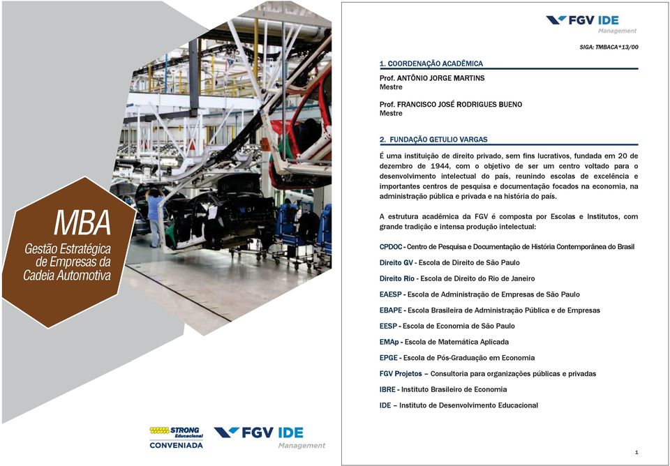 país, reunindo escolas de excelência e importantes centros de pesquisa e documentação focados na economia, na administração pública e privada e na história do país.