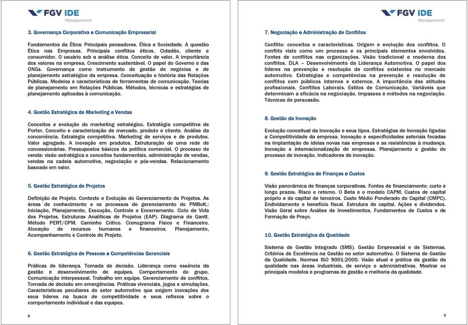 Governança como instrumento de gestão de negócios e de planejamento estratégico da empresa. Conceituação e história das Relações Públicas. Modelos e características de ferramentas de comunicação.