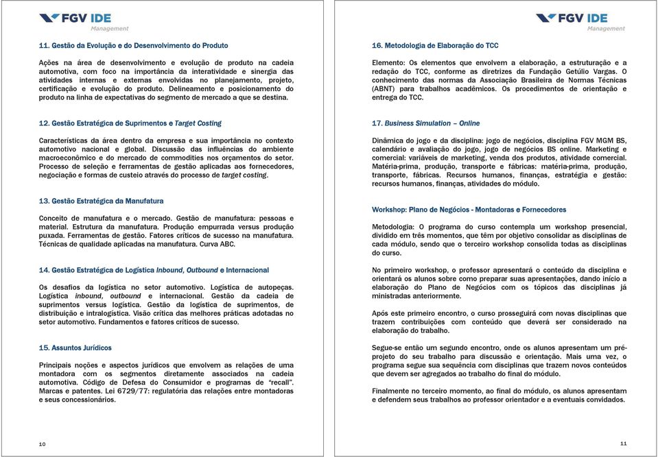 16. Metodologia de Elaboração do TCC Elemento: Os elementos que envolvem a elaboração, a estruturação e a redação do TCC, conforme as diretrizes da Fundação Getúlio Vargas.