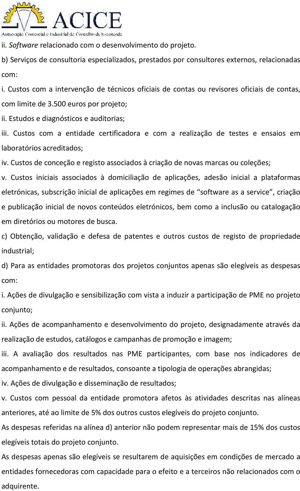 Custos com a entidade certificadora e com a realização de testes e ensaios em laboratórios acreditados; iv. Custos de conceção e registo associados à criação de novas marcas ou coleções; v.