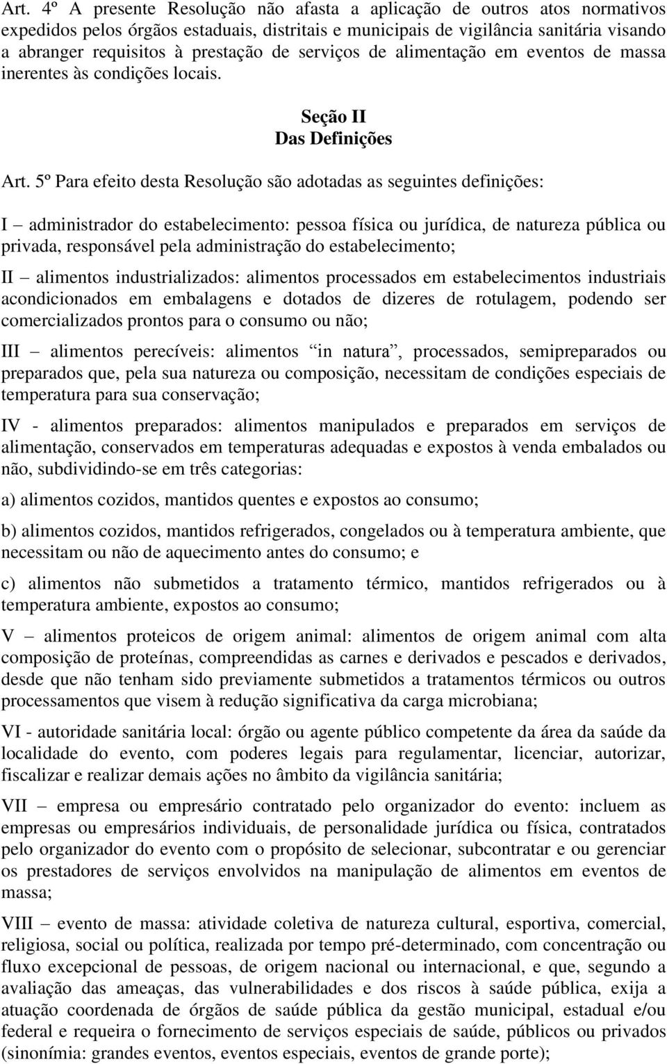 5º Para efeito desta Resolução são adotadas as seguintes definições: I administrador do estabelecimento: pessoa física ou jurídica, de natureza pública ou privada, responsável pela administração do