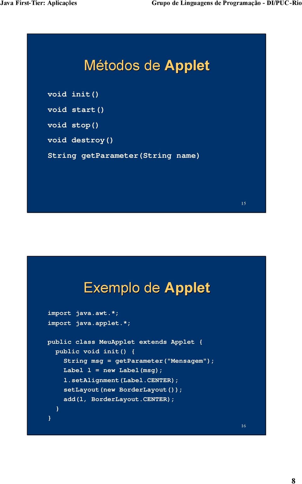 *; public class MeuApplet extends Applet { public void init() { String msg =