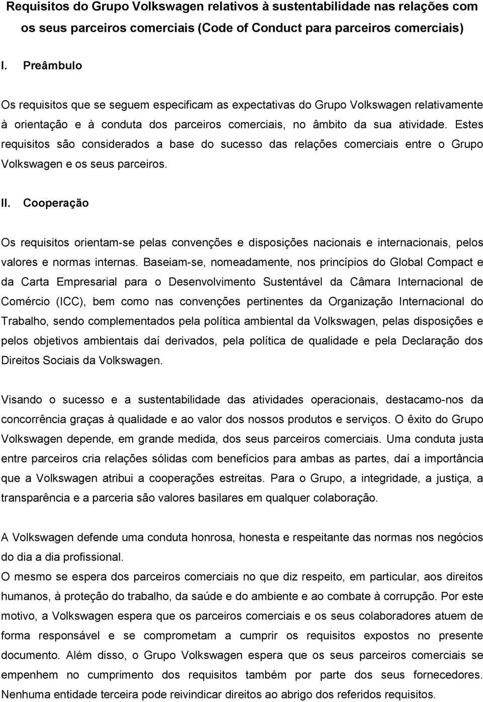 Estes requisitos são considerados a base do sucesso das relações comerciais entre o Grupo Volkswagen e os seus parceiros. II.