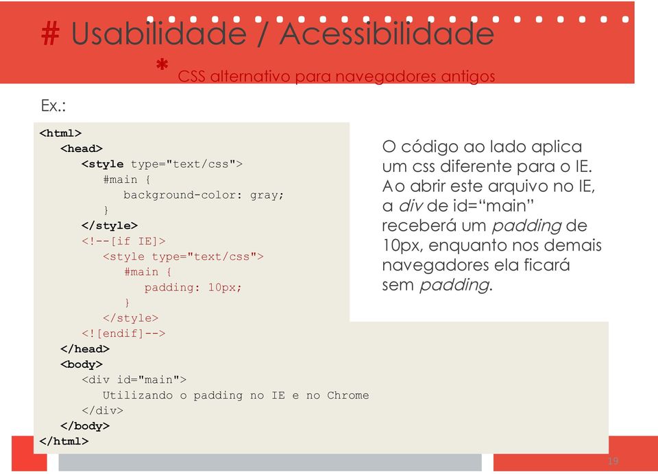 #main { Ao abrir este arquivo no IE, background-color: gray; a div de id= main } </style> receberá um padding de <!
